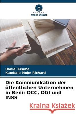 Die Kommunikation der oeffentlichen Unternehmen in Beni: OCC, DGI und INSS Daniel Kisuba Kambale Muke Richard  9786206205111