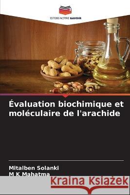 Evaluation biochimique et moleculaire de l'arachide Mitalben Solanki M K Mahatma  9786206205616 Editions Notre Savoir