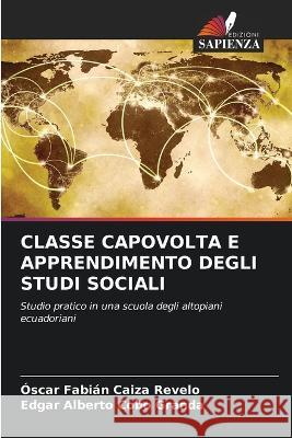 Classe Capovolta E Apprendimento Degli Studi Sociali Oscar Fabian Caiza Revelo Edgar Alberto Cobo Granda  9786206205685 Edizioni Sapienza