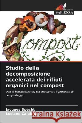 Studio della decomposizione accelerata dei rifiuti organici nel compost Jacques Specht Luciane Calabria  9786206206170