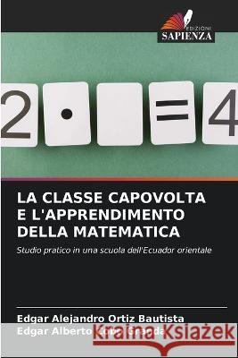 La Classe Capovolta E l'Apprendimento Della Matematica Edgar Alejandro Ortiz Bautista Edgar Alberto Cobo Granda  9786206206224