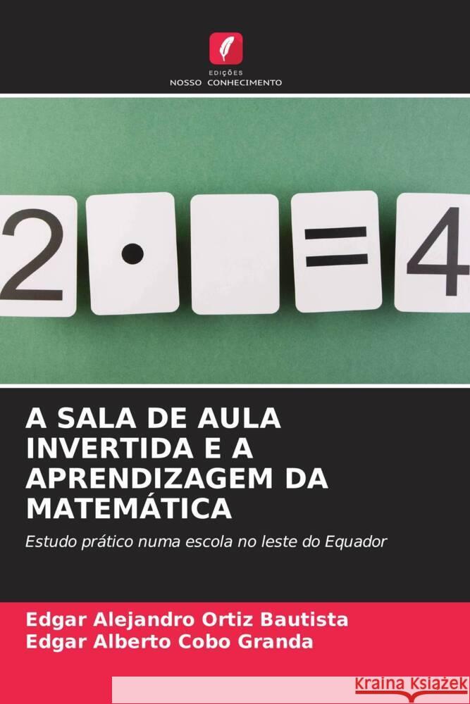 A Sala de Aula Invertida E a Aprendizagem Da Matematica Edgar Alejandro Ortiz Bautista Edgar Alberto Cobo Granda  9786206206231