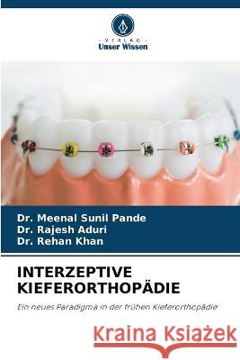 Interzeptive Kieferorthopadie Dr Meenal Sunil Pande Dr Rajesh Aduri Dr Rehan Khan 9786206206620