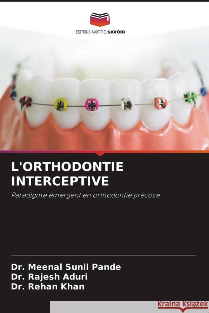 L'ORTHODONTIE INTERCEPTIVE Pande, Dr. Meenal Sunil, Aduri, Dr. Rajesh, Khan, Dr. Rehan 9786206206637