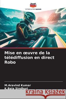 Mise en oeuvre de la telediffusion en direct Robo M Aravind Kumar K Bala Sindhuri  9786206206965 Editions Notre Savoir