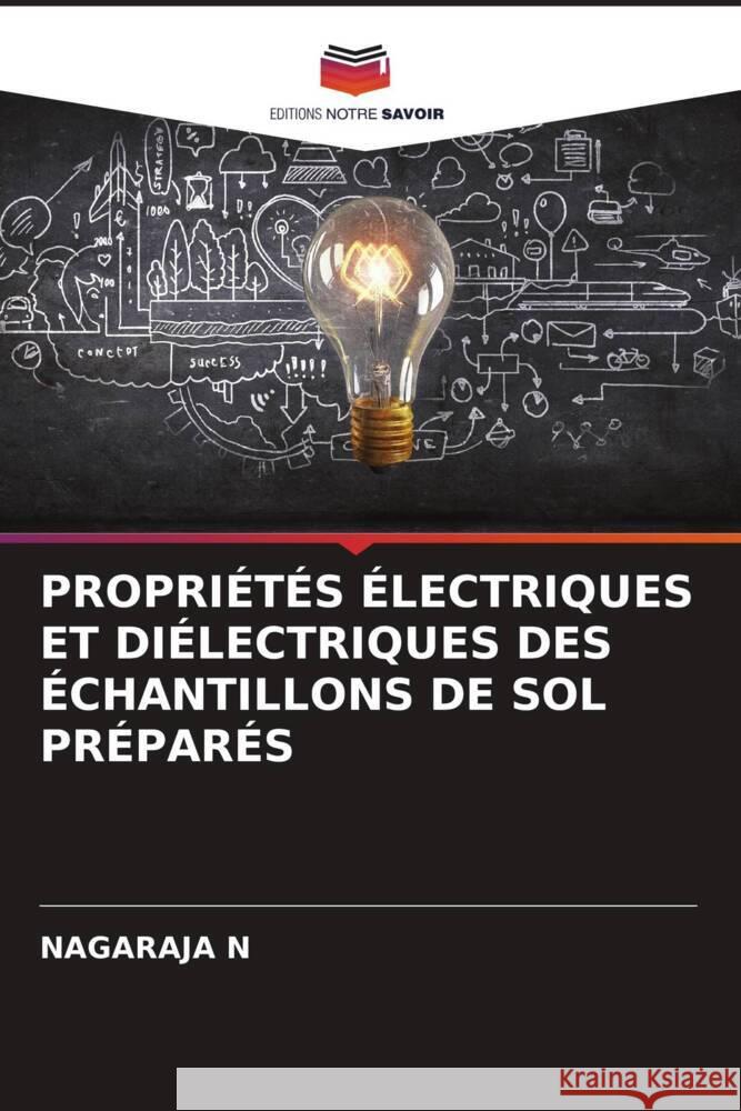 PROPRIÉTÉS ÉLECTRIQUES ET DIÉLECTRIQUES DES ÉCHANTILLONS DE SOL PRÉPARÉS N, NAGARAJA 9786206207047