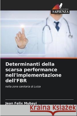 Determinanti della scarsa performance nell'implementazione dell'FBR Jean Felix Mubayi   9786206207184