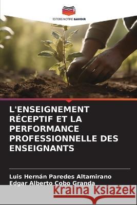 L'Enseignement Receptif Et La Performance Professionnelle Des Enseignants Luis Hernan Paredes Altamirano Edgar Alberto Cobo Granda  9786206208006 Editions Notre Savoir