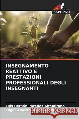 Insegnamento Reattivo E Prestazioni Professionali Degli Insegnanti Luis Hernan Paredes Altamirano Edgar Alberto Cobo Granda  9786206208013 Edizioni Sapienza