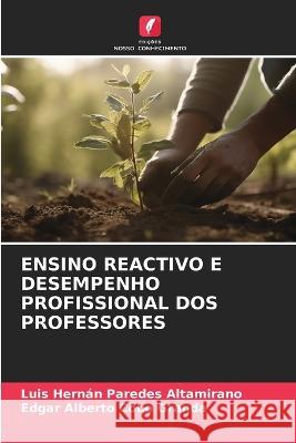 Ensino Reactivo E Desempenho Profissional DOS Professores Luis Hernan Paredes Altamirano Edgar Alberto Cobo Granda  9786206208020 Edicoes Nosso Conhecimento