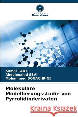 Molekulare Modellierungsstudie von Pyrrolidinderivaten Kamal Tabti Abdelouahid Sbai Mohammed Bouachrine 9786206208334 Verlag Unser Wissen