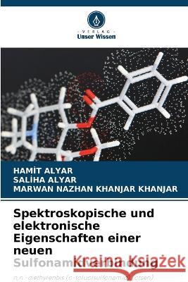 Spektroskopische und elektronische Eigenschaften einer neuen Sulfonamidverbindung Hamit Alyar Saliha Alyar Marwan Nazhan Khanjar Khanjar 9786206208419