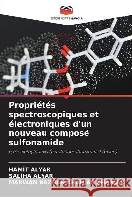 Proprietes spectroscopiques et electroniques d'un nouveau compose sulfonamide Hamit Alyar Saliha Alyar Marwan Nazhan Khanjar Khanjar 9786206208433