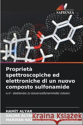 Proprieta spettroscopiche ed elettroniche di un nuovo composto sulfonamide Hamit Alyar Saliha Alyar Marwan Nazhan Khanjar Khanjar 9786206208440 Edizioni Sapienza