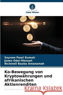 Ko-Bewegung von Kryptowahrungen und afrikanischen Aktienrenditen Seyram Pearl Kumah Jones Odei-Mensah Richmell Baaba Amanamah 9786206208471 Verlag Unser Wissen