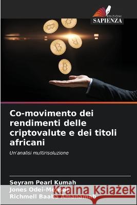 Co-movimento dei rendimenti delle criptovalute e dei titoli africani Seyram Pearl Kumah Jones Odei-Mensah Richmell Baaba Amanamah 9786206208501