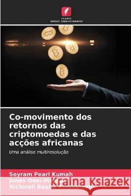 Co-movimento dos retornos das criptomoedas e das accoes africanas Seyram Pearl Kumah Jones Odei-Mensah Richmell Baaba Amanamah 9786206208518