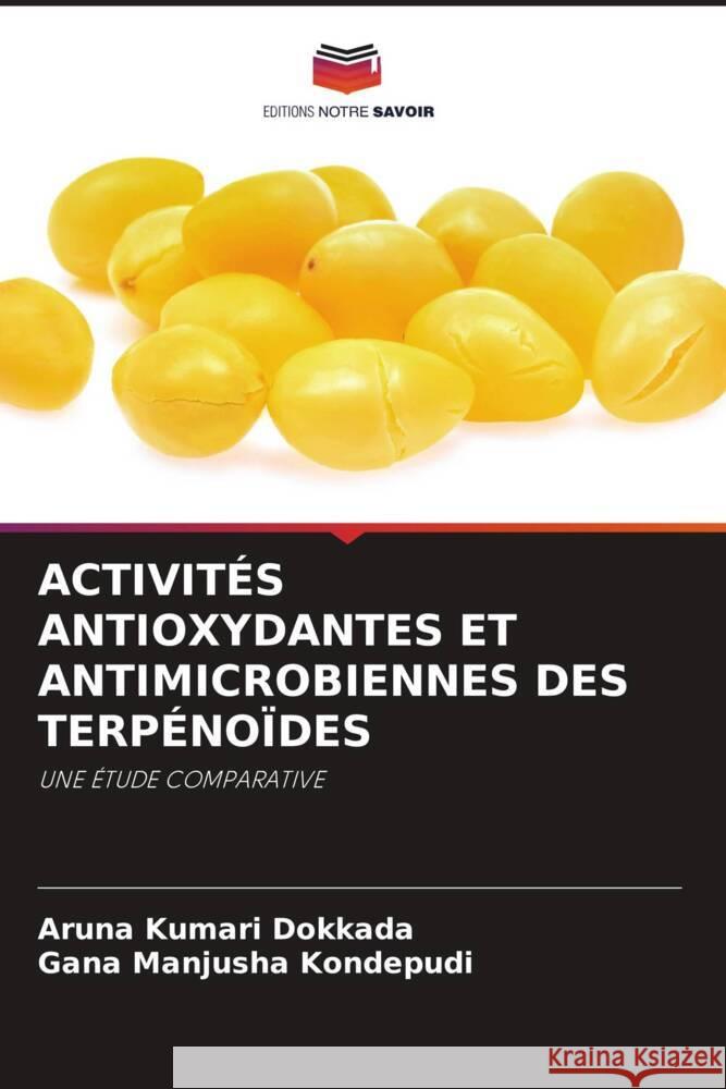 ACTIVITÉS ANTIOXYDANTES ET ANTIMICROBIENNES DES TERPÉNOÏDES Dokkada, Aruna Kumari, Kondepudi, Gana Manjusha 9786206208785