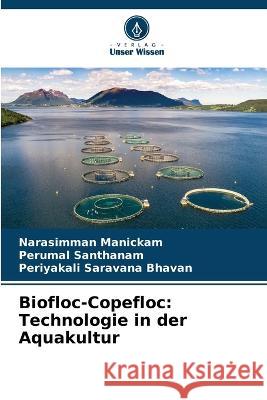 Biofloc-Copefloc: Technologie in der Aquakultur Narasimman Manickam Perumal Santhanam Periyakali Saravana Bhavan 9786206209133