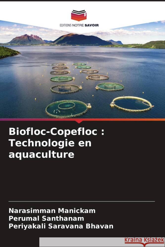 Biofloc-Copefloc : Technologie en aquaculture Manickam, Narasimman, Santhanam, Perumal, Saravana Bhavan, Periyakali 9786206209140