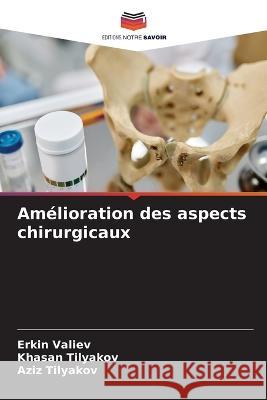 Amelioration des aspects chirurgicaux Erkin Valiev Khasan Tilyakov Aziz Tilyakov 9786206209393 Editions Notre Savoir