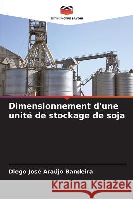 Dimensionnement d'une unite de stockage de soja Diego Jose Araujo Bandeira   9786206209522