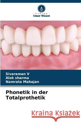 Phonetik in der Totalprothetik Sivaraman V Alok Sharma Namrata Mahajan 9786206209614