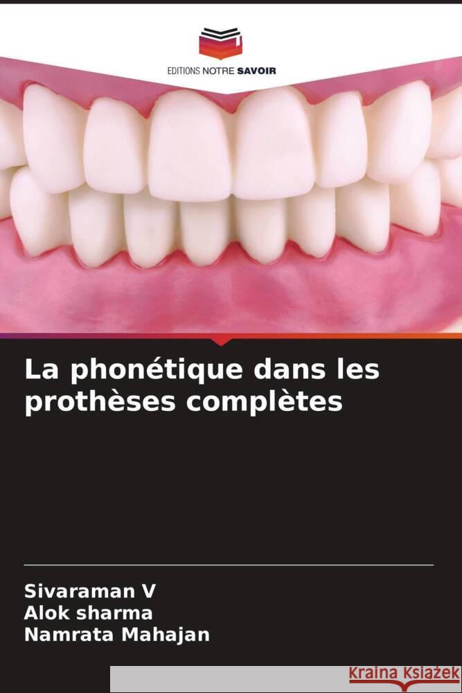 La phonétique dans les prothèses complètes V, Sivaraman, Sharma, Alok, Mahajan, Namrata 9786206209621