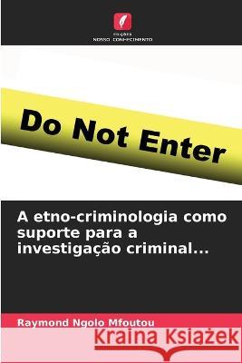 A etno-criminologia como suporte para a investigacao criminal... Raymond Ngolo Mfoutou   9786206209881 Edicoes Nosso Conhecimento