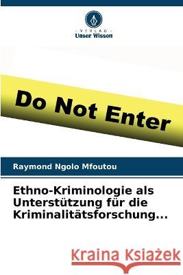 Ethno-Kriminologie als Unterstutzung fur die Kriminalitatsforschung... Raymond Ngolo Mfoutou   9786206209980 Verlag Unser Wissen