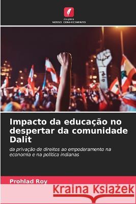 Impacto da educacao no despertar da comunidade Dalit Prohlad Roy   9786206210009 Edicoes Nosso Conhecimento