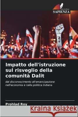 Impatto dell'istruzione sul risveglio della comunita Dalit Prohlad Roy   9786206210023 Edizioni Sapienza