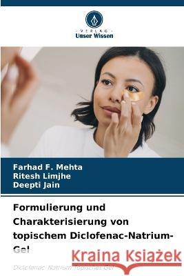 Formulierung und Charakterisierung von topischem Diclofenac-Natrium-Gel Farhad F Mehta Ritesh Limjhe Deepti Jain 9786206210047