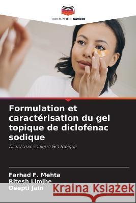 Formulation et caracterisation du gel topique de diclofenac sodique Farhad F Mehta Ritesh Limjhe Deepti Jain 9786206210061