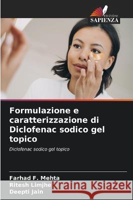 Formulazione e caratterizzazione di Diclofenac sodico gel topico Farhad F Mehta Ritesh Limjhe Deepti Jain 9786206210153