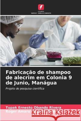 Fabricacao de shampoo de alecrim em Colonia 9 de Junio, Managua Tupak Ernesto Obando Rivera Roger Amaru Obando Rivera  9786206210214 Edicoes Nosso Conhecimento