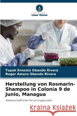 Herstellung von Rosmarin-Shampoo in Colonia 9 de Junio, Managua Tupak Ernesto Obando Rivera Roger Amaru Obando Rivera  9786206210221 Verlag Unser Wissen