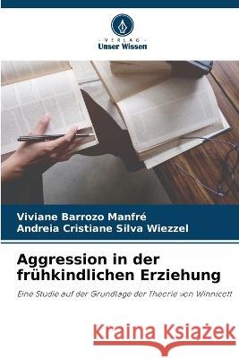 Aggression in der fruhkindlichen Erziehung Viviane Barrozo Manfre Andreia Cristiane Silva Wiezzel  9786206211303