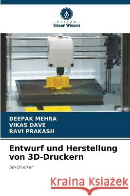 Entwurf und Herstellung von 3D-Druckern Deepak Mehra Vikas Dave Ravi Prakash 9786206211471 Verlag Unser Wissen