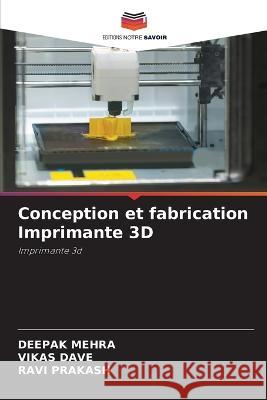 Conception et fabrication Imprimante 3D Deepak Mehra Vikas Dave Ravi Prakash 9786206211495