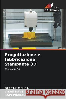 Progettazione e fabbricazione Stampante 3D Deepak Mehra Vikas Dave Ravi Prakash 9786206211563 Edizioni Sapienza