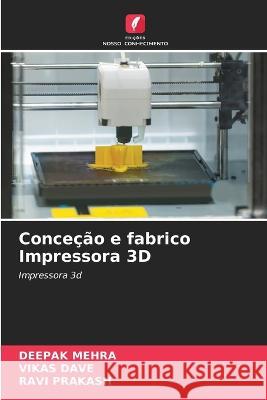 Concecao e fabrico Impressora 3D Deepak Mehra Vikas Dave Ravi Prakash 9786206211648 Edicoes Nosso Conhecimento