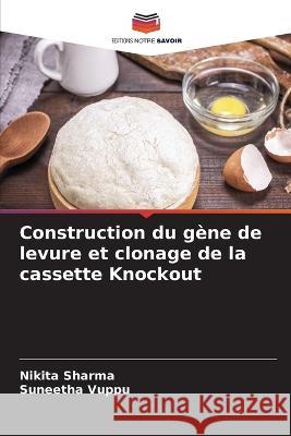 Construction du gene de levure et clonage de la cassette Knockout Nikita Sharma Suneetha Vuppu  9786206211860