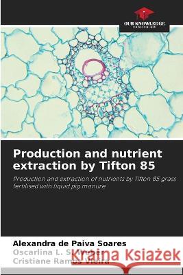 Production and nutrient extraction by Tifton 85 Alexandra de Paiva Soares Oscarlina L S Weber Cristiane Ramos Vieira 9786206211921