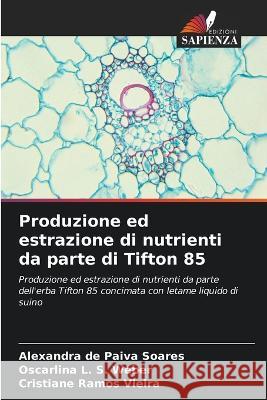 Produzione ed estrazione di nutrienti da parte di Tifton 85 Alexandra de Paiva Soares Oscarlina L S Weber Cristiane Ramos Vieira 9786206211976