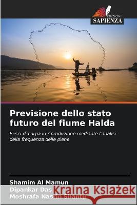 Previsione dello stato futuro del fiume Halda Shamim Al Mamun Dipankar Das Moshrafa Nasrin Shantu 9786206212058 Edizioni Sapienza