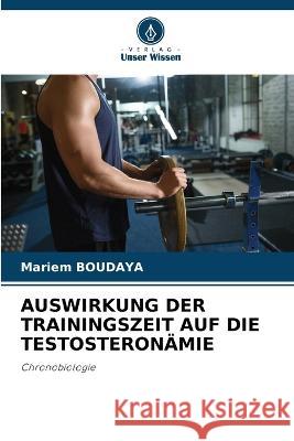 Auswirkung Der Trainingszeit Auf Die Testosteronamie Mariem Boudaya   9786206212317