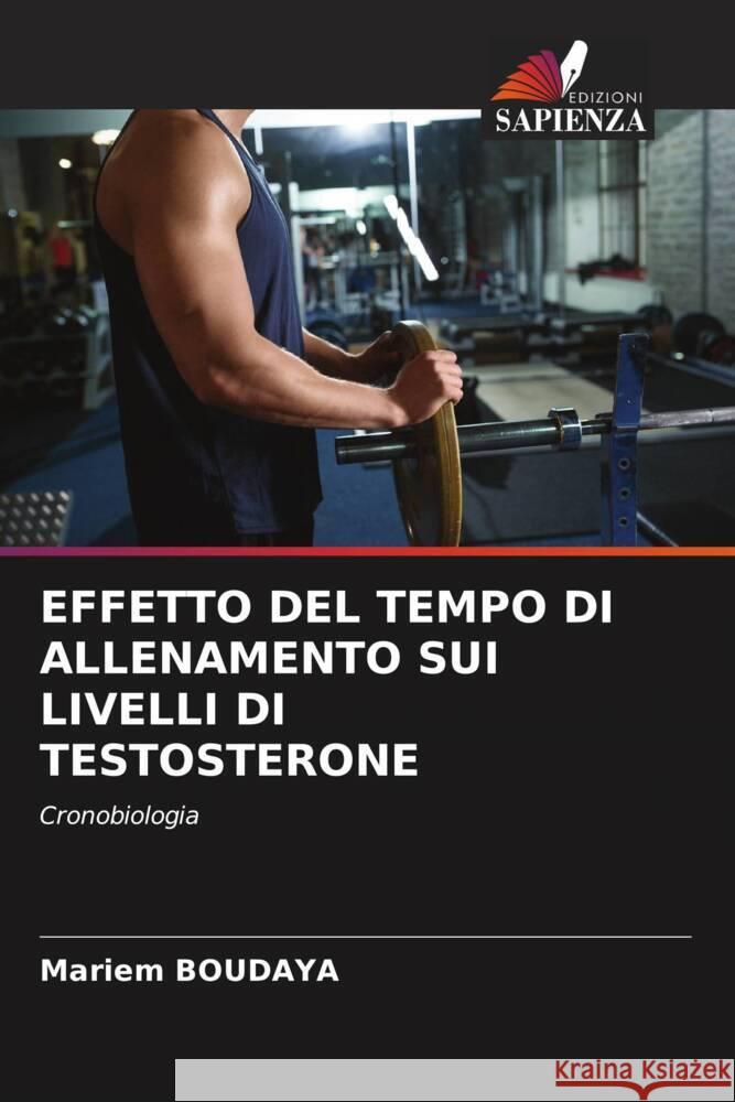 Effetto del Tempo Di Allenamento Sui Livelli Di Testosterone Mariem Boudaya   9786206212348 Edizioni Sapienza