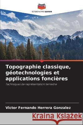 Topographie classique, geotechnologies et applications foncieres Victor Fernando Herrera Gonzalez   9786206212393 Editions Notre Savoir
