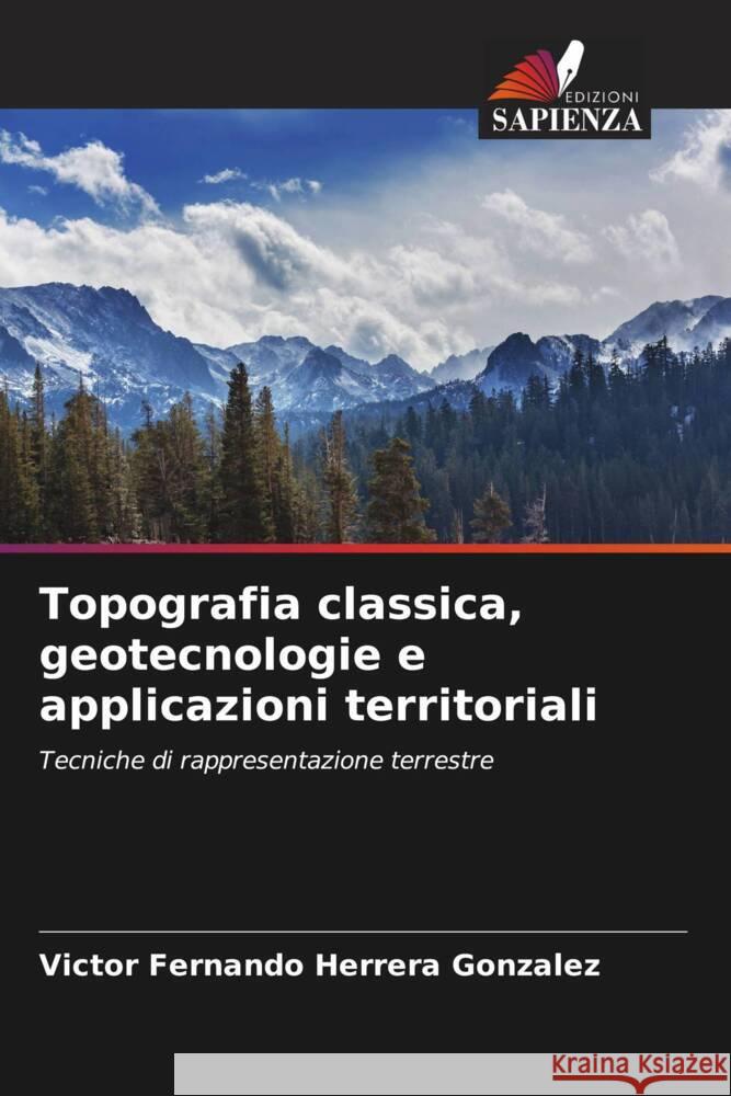 Topografia classica, geotecnologie e applicazioni territoriali Victor Fernando Herrera Gonzalez   9786206212409